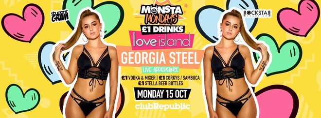 ★ Monsta Mondays ★ GEORGIA STEEL from LOVE ISLAND ★ £1 Drinks Menu ★