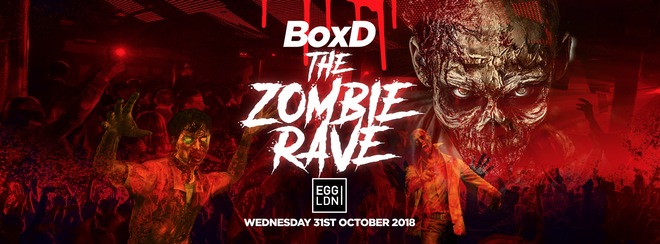 BoxD – The Zombie Rave! Halloween 2018 at Egg! Last 150 tickets on sale now