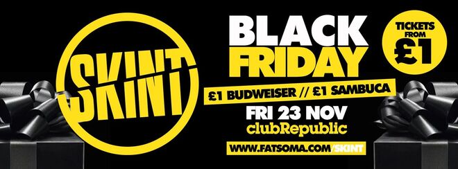 BLACK FRIDAY [£1 Tickets SOLD OUT] ★ Skint Fridays ★ £1 Drinks ★