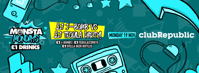★ Monsta Mondays ★ £1 J-Bombs Vs £1 Tequila Party ★ Monday 19th November ★ Club Republic