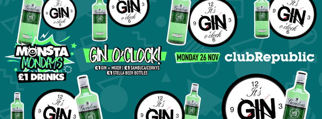 ★ Monsta Mondays ★ GIN O CLOCK ★ £1 GIN & Mixer plus more..