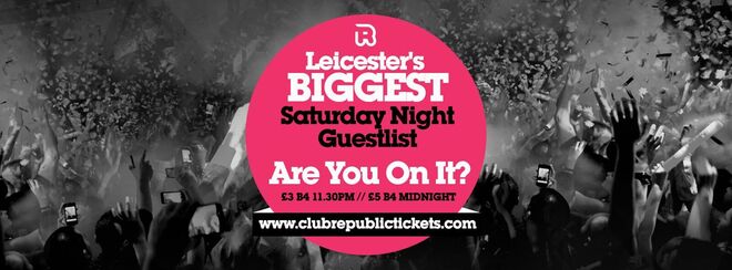 Leicester’s Biggest Saturday Night Guestlist // Every Saturday // Club Republic // Tickets from Only £3