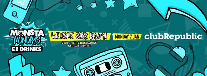 ★ Monsta Mondays ★ Welcome Back Party ★ Monday 7th January ★ Club Republic
