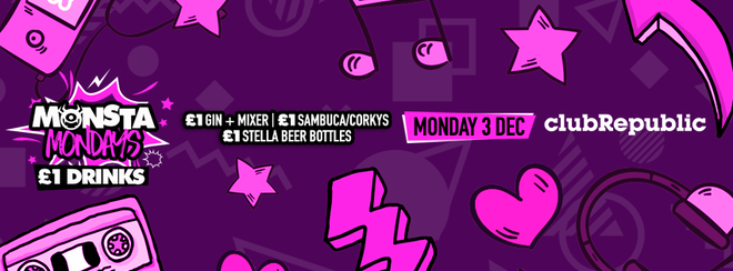 ★ Monsta Mondays ★ £1 Gin & Mixer // £1 Sambuca // £1 Corkys / £1 Stella Beer Bottles ★ Monday 3rd December ★ Club Republic