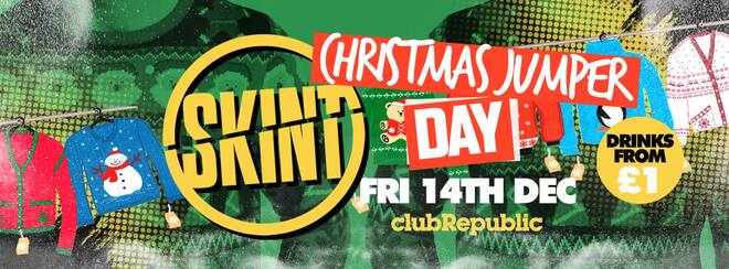 ★ Skint Fridays ★ Christmas Jumper Day ★ £1 Drinks ★ Club Republic [£1 TICKETS NOW ON SALE]
