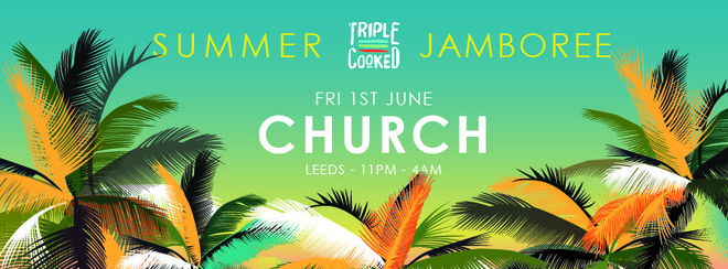 Triple Cooked: Leeds – Summer Jamboree