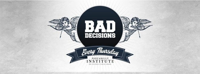 Bad Decisions Every Thursday at Piccadilly Institute!