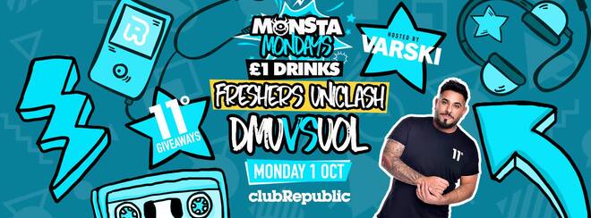 ★ Monsta Mondays ★ Freshers Uni Clash ★ DMU vs UOL ★ Hosted By VARSKI ★ Club Republic