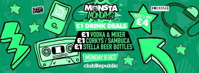 ★ Monsta Mondays ★ £1 Vodka & Mixer £1 Corkys £1 Sambuca £1 Stella Beer Bottles ★ Monday 8th October ★ Club Republic