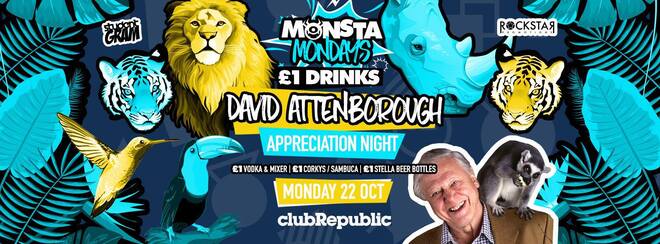 ★ Monsta Mondays ★ David Attenborough Appreciation Night ★ £1 Vodka & Mixer // £1 Corkys // £1 Sambuca // £1 Stella Bottle Beers