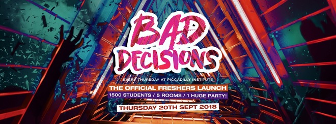 VERY FEW TICKETS ON THE DOOR AVAILABLE – Bad Decisions Every Thursday at Piccadilly Institute! THE FRESHERS LAUNCH!