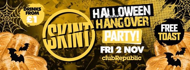 ★ Skint Fridays ★ Halloween Hangover ★ FREE TOAST ★ £1 DRINKS ★