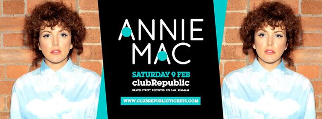 ANNIE MAC // Club Republic // Tickets On Sale Now!