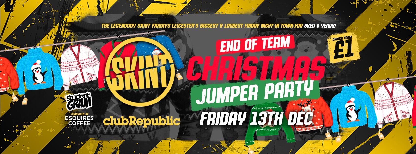 ★ SKINT FRIDAYS ★ CHRISTMAS JUMPER PARTY ★ £1 DRINKS ALL NIGHT! ★