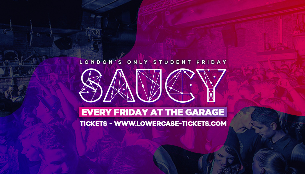 Saucy London // London’s Biggest Weekly Student Friday!