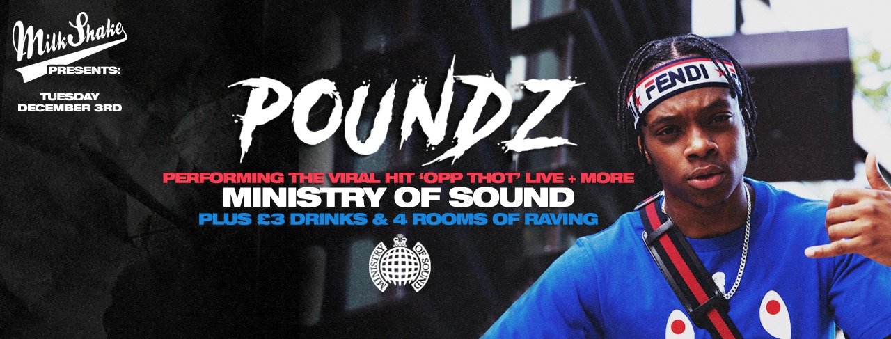 Tonight – Milkshake, Ministry of Sound | Ft. POUNDZ Performing Opp Thot LIVE – Tickets Out Now!