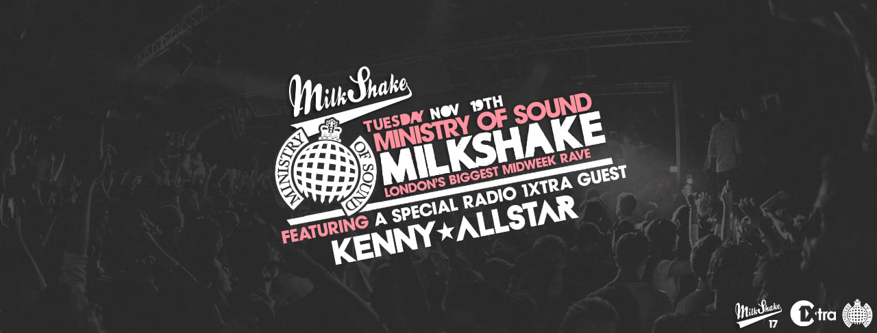 Tonight – Milkshake, Ministry of Sound | 1Xtra Takeover with Kenny Allstar | GET TICKETS NOW!