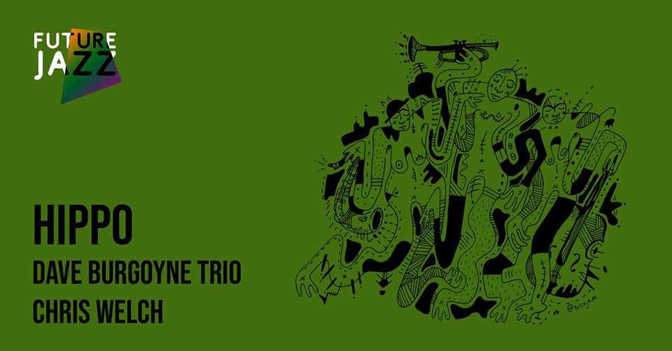Future Jazz // Hippo, Dave Burgoyne Trio & Chris Welch