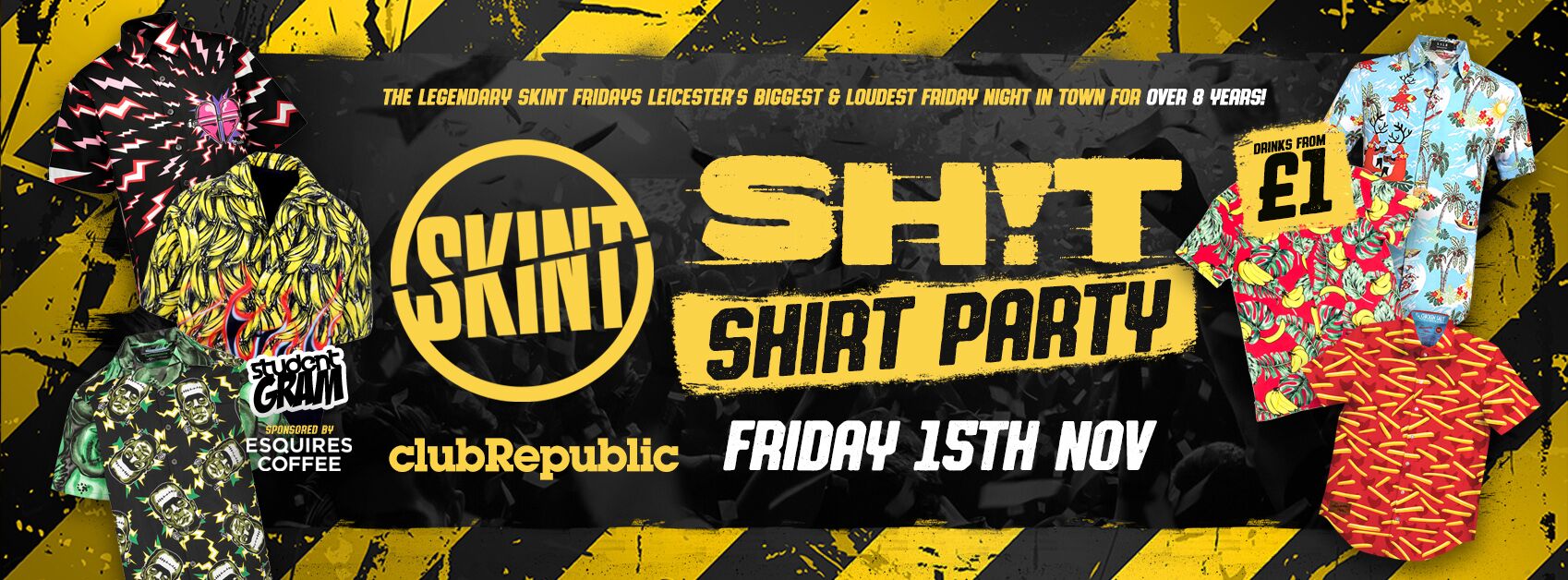 ★ SKINT FRIDAYS ★ SHIT Shirts Party ★ £1 DRINKS ALL NIGHT! ★