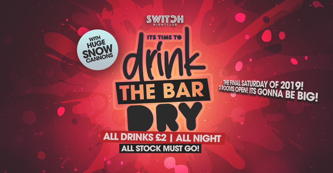 Switch Saturdays Presents Drink The Bar Dry – 28th Dec