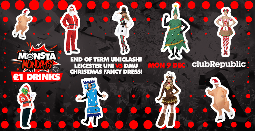 Monsta Mondays ★ £1 DRINKS ★ CHRISTMAS FANCY DRESS ★ END OF TERM UNI CLASH ★ CLUB REPUBLIC