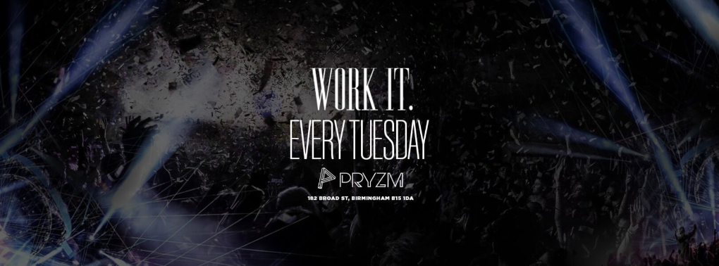 Work It. – Every Tuesday @ Pryzm Birmingham
