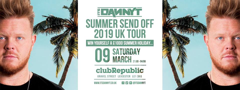 Its Danny T’s 2019 Summer Send Off Tour // Saturday 9th March 2019