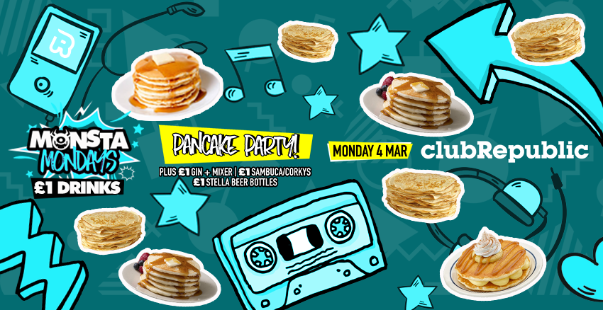 ★ Monsta Mondays ★ Pancake Party ★ £1 Drinks ★ Club Republic