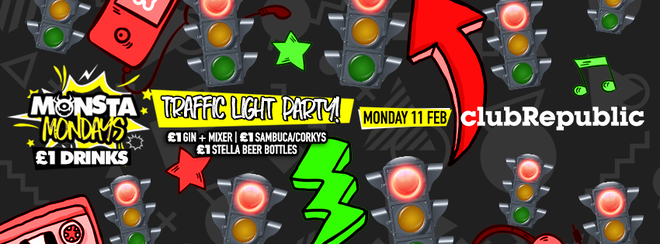 ★ Monsta Mondays ★ Traffic Light Party ★ Monday 11th February ★ Club Republic