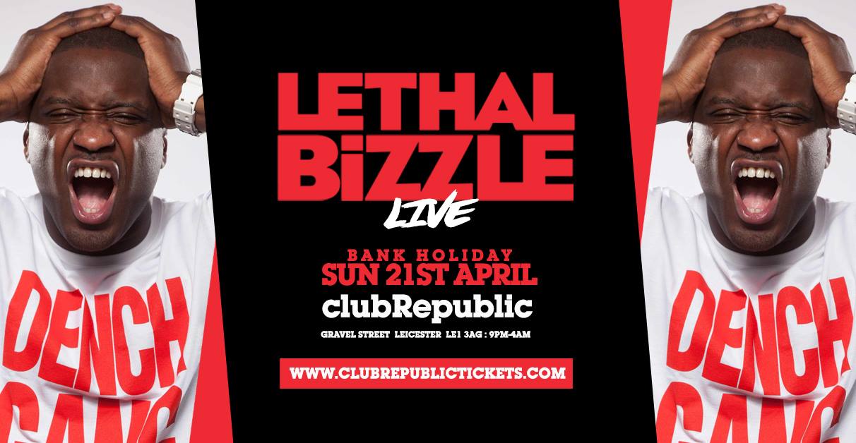 LETHAL BIZZLE // Club Republic // Easter Sunday 21st April 2019