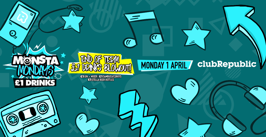 ★ Monsta Mondays ★ End Of Term Blowout ★ £1 Drinks ★ Club Republic