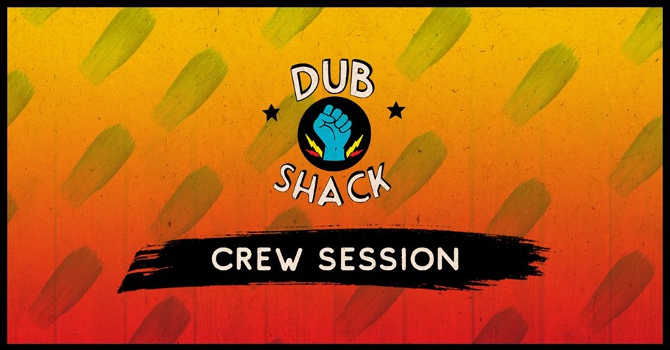 DUB SHACK – Crew Session