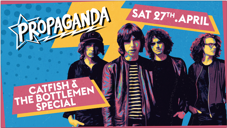 Propaganda Bristol – Catfish and the Bottlemen Special!