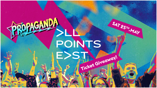 Propaganda Bristol – All Points East Ticket Giveaway