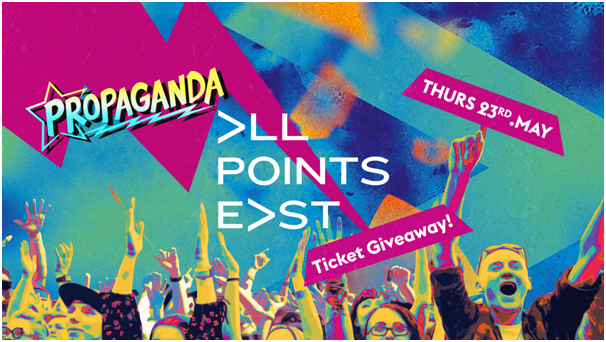 Propaganda Cheltenham – All Points East Ticket Giveaway