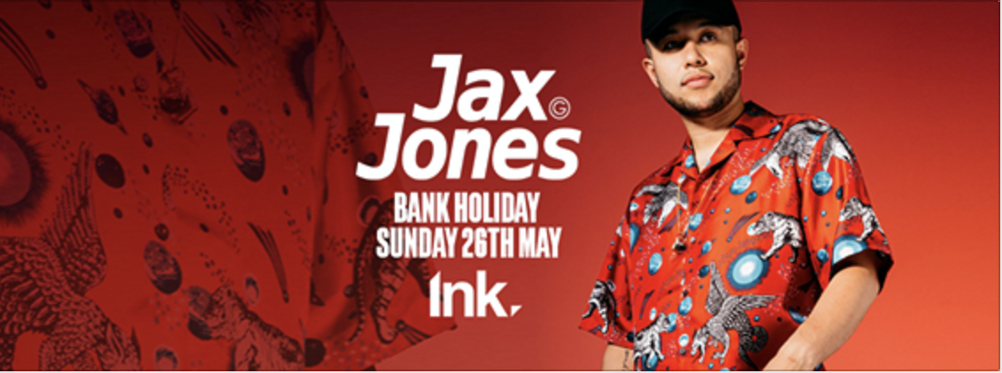Ink – Jax Jones  / TONIGHT! /[last Few tickets]
