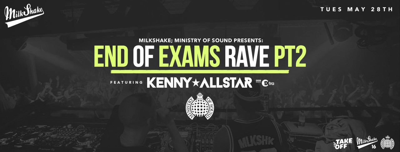 The Milkshake, Ministry of Sound End Of Exams Rave – TONIGHT 10:30PM!