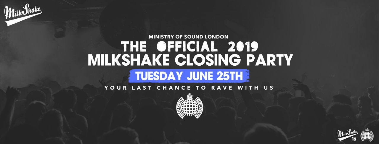 Milkshake, Ministry of Sound Closing Party 2019 – June 25th