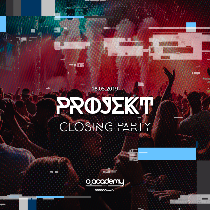 PROJEKT – Saturdays at O2 Academy – Closing Party