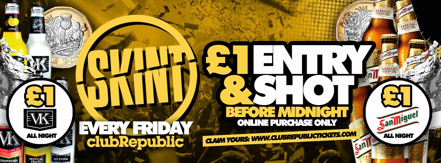 ★ Skint Fridays ★ £1 VKs ★ £1 San Miguel ★ £1 Entry & Shot ★