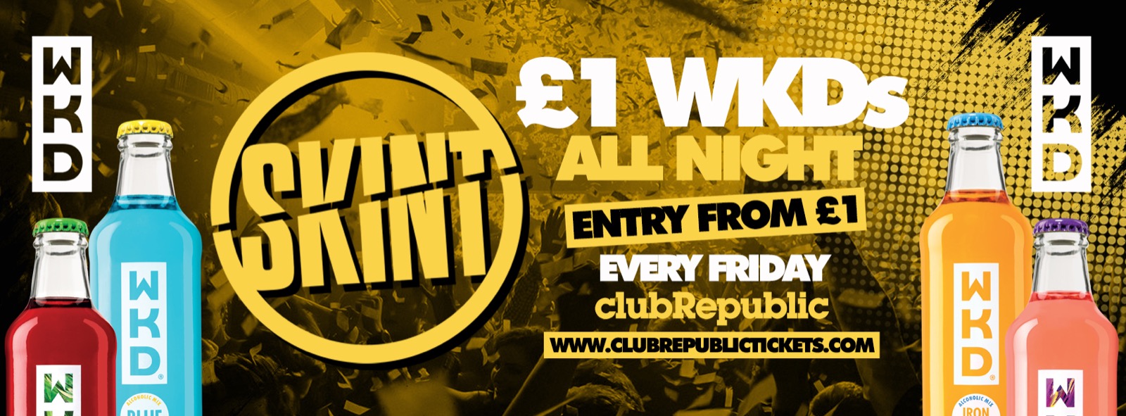 ★ Skint Fridays ★ £1 WKD’s ★ £1 Entry ★ Club Republic