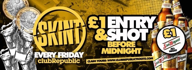 ★ Skint Fridays ★ £1 ENTRY + SHOT on Arrival ★ Club Republic