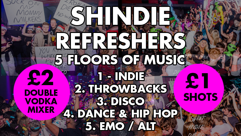Shindie REFRESHERS – Saltburn Megamix followed by Arctic Monkeys Hour – (plus 5 rooms of music)🚨 £2 dbl vodka mixers & £1 shots (before 00:30) 🚨 5 floors of Music – Indie / Throwback chart/ House/ Garage / Disco /Taylor Swift / Emo
