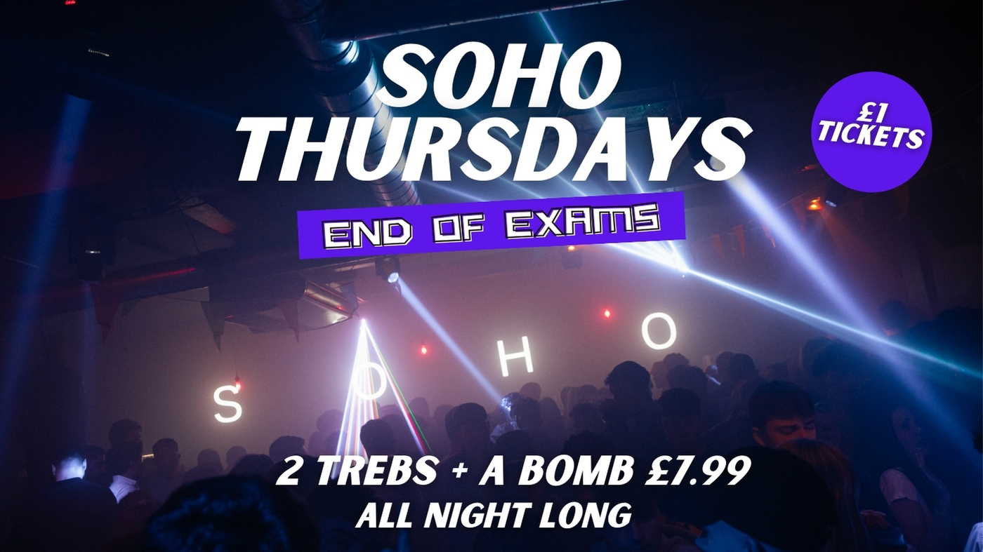 Soho Thursdays – End of Exams | 2 TREBS + A BOMB £7.99 ALL NIGHT | Soho Rooms Newcastle