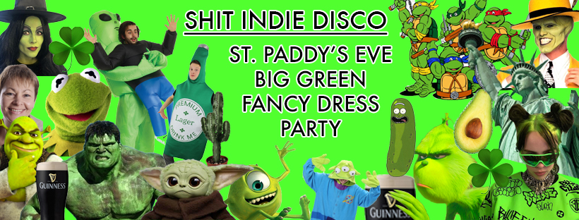 🇮🇪☘️ SHINDIE ST PADDY’S DAY PRE PARTY ☘️🇮🇪 – BIG GREEN FANCY DRESS PARTY – Fontaines D.C. VS Inhaler Special – Five floors of Music  – Indie / Chart Throwbacks / Emo / Clubland House Bangers