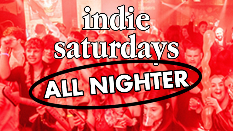 INDIE SATURDAYS ALL NIGHTER DIVE BAR BANGERS – (Open until 6AM)  & LOCK IN KARAOKE – £4 DOUBLES AND MIXER – boss crowd, Indie Bangers – £4 DOUBLES & MIXER