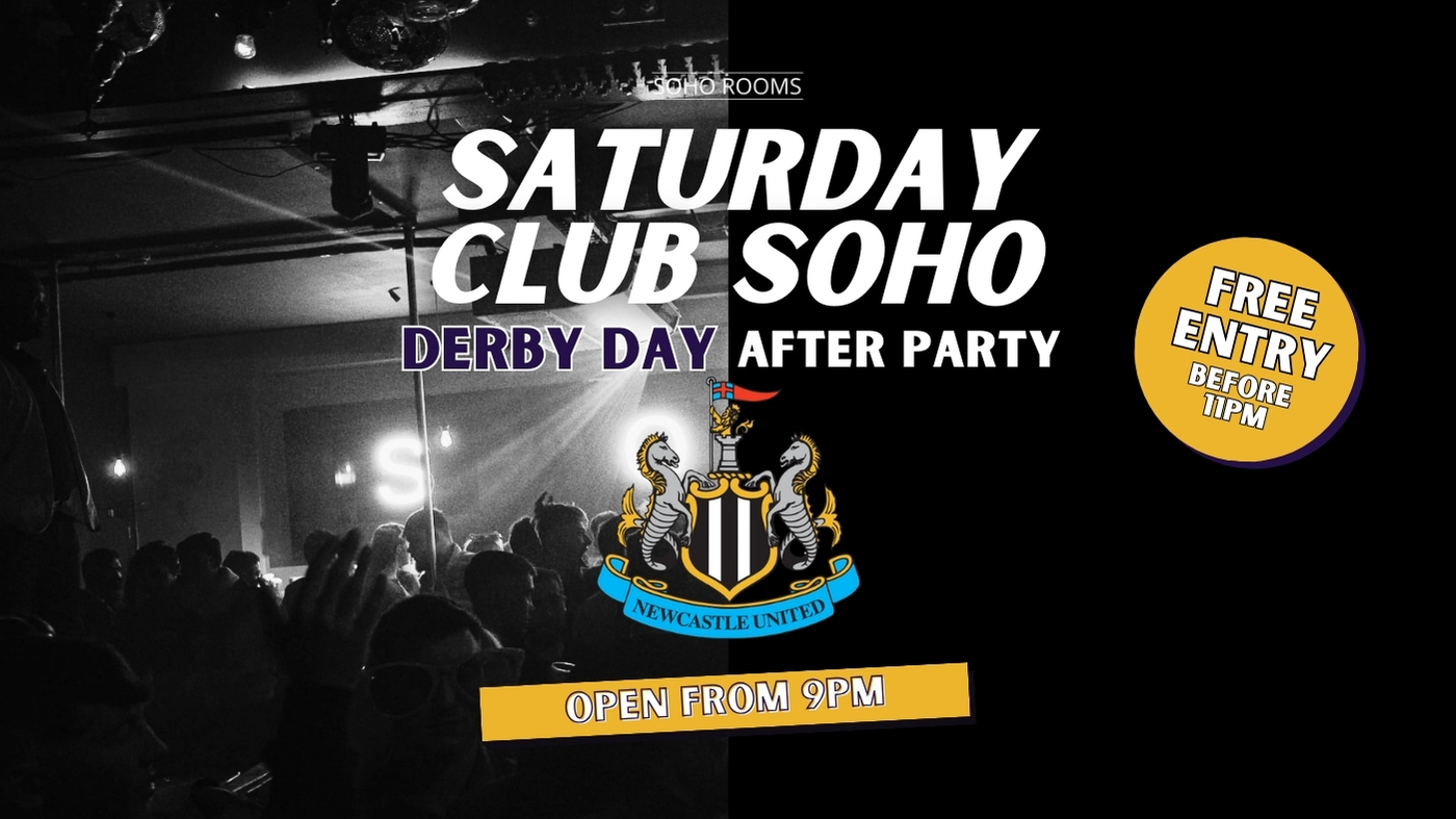 DERBY DAY AFTERPARTY! SATURDAY NIGHT SOHO | SOHO ROOMS NEWCASTLE | 6th Jan