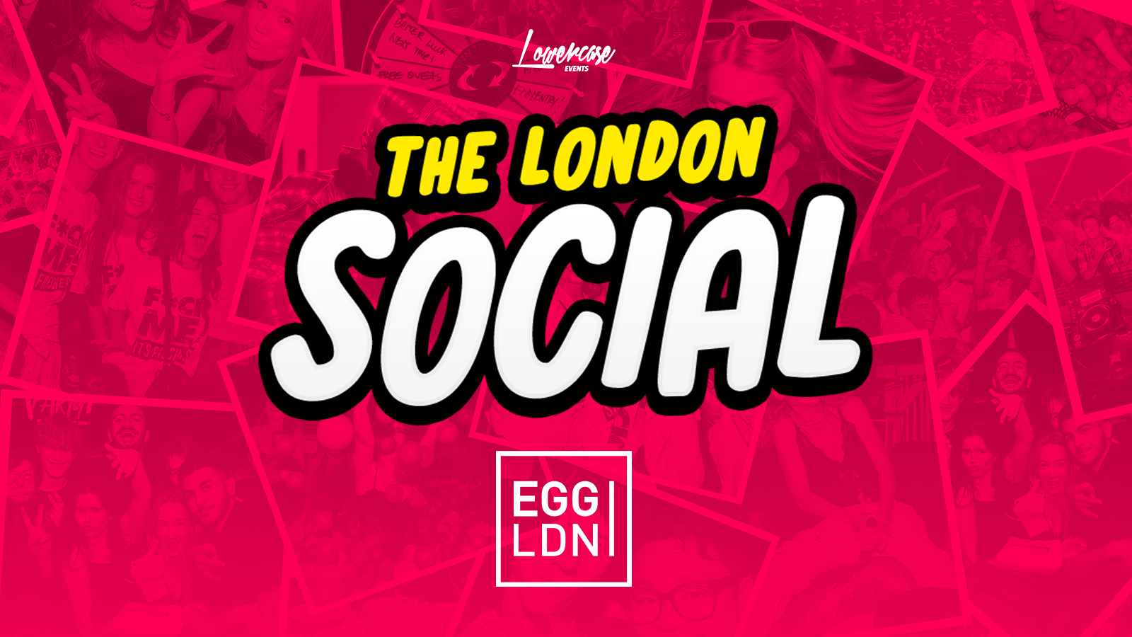 THE LONDON SOCIAL – EVERY WEDNESDAY @ EGG LONDON – LONDON’S BIGGEST WEEKLY STUDENT SOCIAL