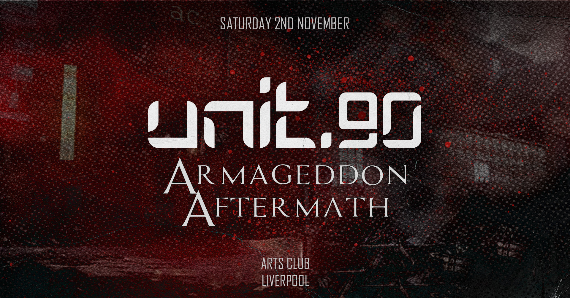 ♦️ UNIT.90 @ ARTS CLUB – ARMAGEDDON AFTERMATH ♦️ FINAL 100 TICKETS! //  HALLOWEEN SATURDAY | 3 ARENAS OF TUNES – HOUSE / TECH / GARAGE / DNB / ANTHEMS / RNB