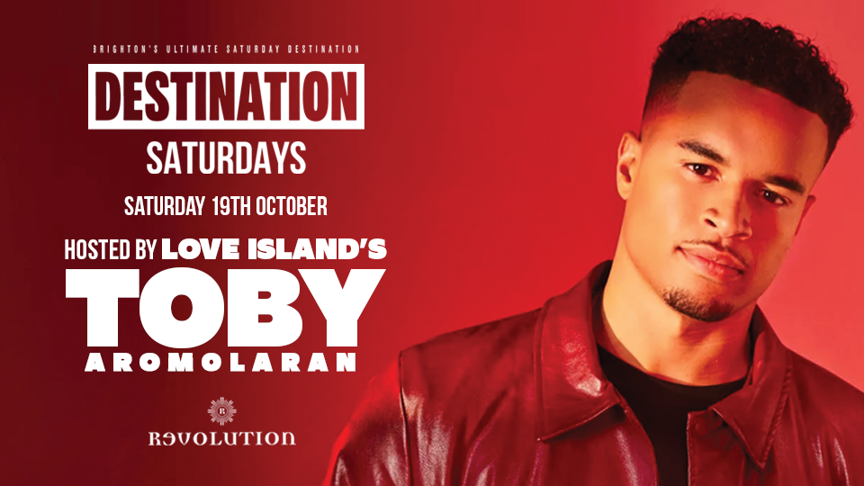 Destination Saturdays hosted by Love Island’s TOBY ➤ Revolution Brighton ➤ 19.10.2024